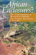 African Enclosures?: The Social Dynamics of Wetlands in Drylands