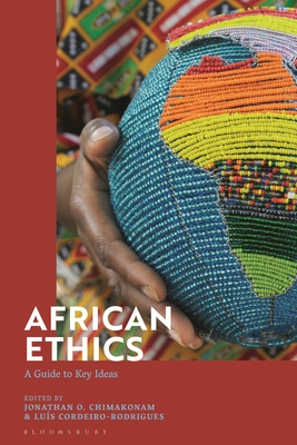 African Ethics: A Guide to Key Ideas - Chimakonam, Jonathan O (Editor), and Cordeiro-Rodrigues, Luis (Editor)