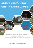 African Evolving Urban Landscapes: Afrocentric Design & Cultural Landscape Assessment Toolkits: Afrocentric