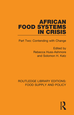 African Food Systems in Crisis: Part Two: Contending with Change - Huss-Ashmore, Rebecca (Editor), and Katz, Solomon H (Editor)