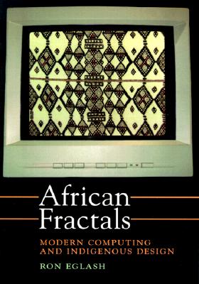 African Fractals: Modern Computing and Indigenous Design - Eglash, Ron