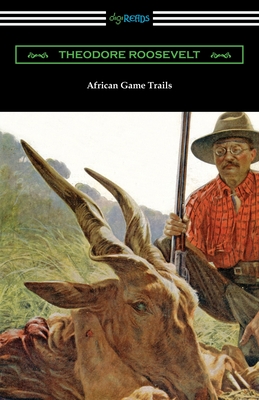 African Game Trails - Roosevelt, Theodore