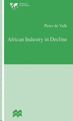 African Industry in Decline: The Case of Textiles in Tanzania in the 1980s - De Valk, Peter