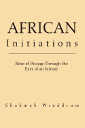 African Initiations: Rites of Passage Through the Eyes of an Initiate