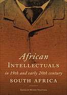 African Intellectuals in 19th and Early 20th Century South Africa