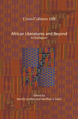 African Literatures and Beyond: A Florilegium - Lindfors, Bernth (Volume editor), and Davis, Geoffrey V. (Volume editor)