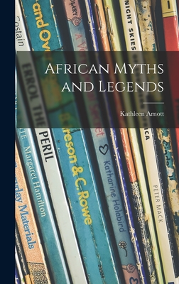 African Myths and Legends - Arnott, Kathleen