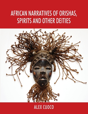 African Narratives of Orishas, Spirits and Other Deities - Cuoco, Alex