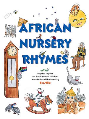 African Nursery Rhymes: Popular rhymes for South African children reworked and illustrated by Liz Mills - Mills, Liz