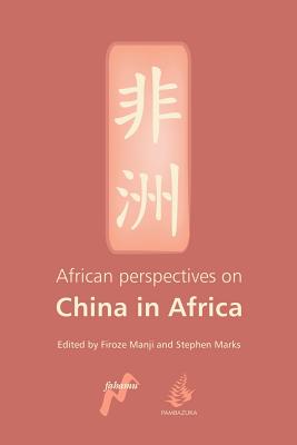 African Perspectives on China in Africa - Manji, Firoze (Editor), and Marks, Stephen (Editor)