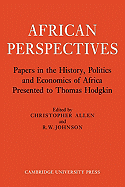 African Perspectives: Papers in the History, Politics and Economics of Africa Presented to Thomas Hodgkin