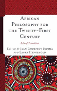 African Philosophy for the Twenty-First Century: Acts of Transition