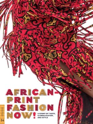 African-Print Fashion Now!: A Story of Taste, Globalization, and Style - Gott, Suzanne (Editor), and Loughran, Kristyne S (Editor), and Quick, Betsy D (Editor)