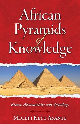 African Pyramids of Knowledge - Asante, Molefi Kete