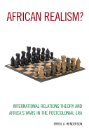 African Realism?: International Relations Theory and Africa's Wars in the Postcolonial Era