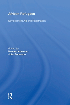 African Refugees: Development Aid And Repatriation - Adelman, Howard (Editor)