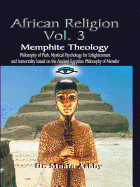 African Religion Volume 3: Memphite Theology and Mystical Psychology