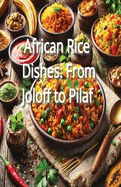 African Rice Dishes: From Joloff to Pilaf