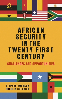 African Security in the Twenty-First Century: Challenges and Opportunities - Emerson, Stephen, and Solomon, Hussein