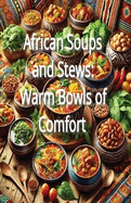 African Soups and Stews: Warm Bowls of Comfort