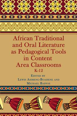 African Traditional and Oral Literature as Pedagocal Tools in Content Area Classrooms, K-12 - Asimeng-Boahene, Lewis, and Baffoe, Michael