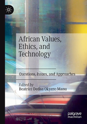 African Values, Ethics, and Technology: Questions, Issues, and Approaches - Okyere-Manu, Beatrice Dedaa (Editor)