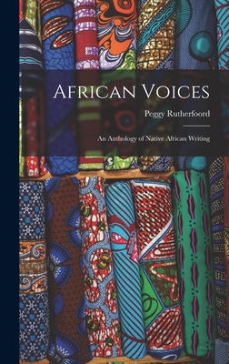 African Voices: an Anthology of Native African Writing - Rutherfoord, Peggy