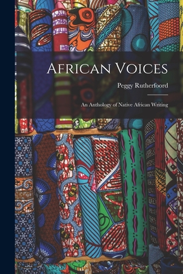 African Voices: an Anthology of Native African Writing - Rutherfoord, Peggy