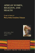 African Women, Religion and Health: Essays in Honor of Mercy Amba Ewudziwa Oduyoye