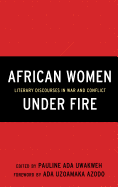 African Women Under Fire: Literary Discourses in War and Conflict