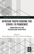 African Youth During the Covid-19 Pandemic: Urban Mobilities and Peacebuilding Trajectories