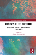 Africa's Elite Football: Structure, Politics, and Everyday Challenges