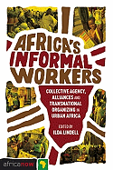 Africa's Informal Workers: Collective Agency, Alliances and Transnational Organizing in Urban Africa