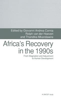 Africa's Recovery in the 1990s: From Stagnation and Adjustment to Human Development - Cornia, Giovanni Andrea (Editor), and Mkandawire, Thandika, and Van der Hoeven, Rolph