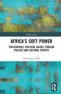 Africa's Soft Power: Philosophies, Political Values, Foreign Policies and Cultural Exports