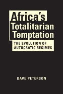 Africa's Totalitarian Temptation: The Evolution of Autocratic Regimes