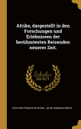 Afrika, Dargestellt in Den Forschungen Und Erlebnissen Der Ber?hmtesten Reisenden Neuerer Zeit.