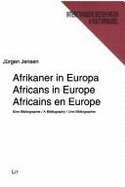 Afrikaner in Europa - Eine Bibliographie Africans in Europe - a Bibliography Africains En Europe - Une Bibliographie