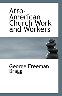 Afro-American Church Work and Workers - Bragg, George Freeman