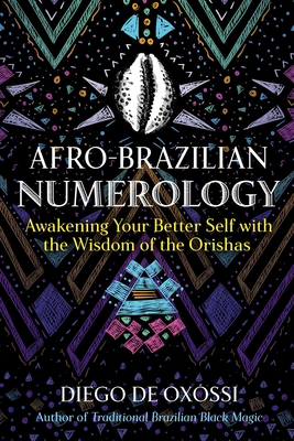 Afro-Brazilian Numerology: Awakening Your Better Self with the Wisdom of the Orishas - de Oxssi, Diego