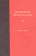 Afro-Cuban Theology: Religion, Race, Culture, and Identity