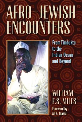 Afro-Jewish Encounters: From Timbuktu to the Indian Ocean and Beyond - Miles, William F. S.