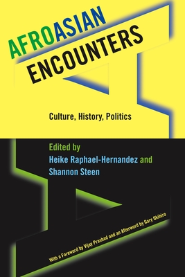 Afroasian Encounters: Culture, History, Politics - Raphael-Hernandez, Heike (Editor), and Steen, Shannon (Editor), and Prashad, Vijay, Professor (Foreword by)