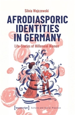 Afrodiasporic Identities in Germany: Life-Stories of Millennial Women - Wojczewski, Silvia