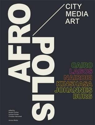 Afropolis: City/Media/Art - Pinther, Kerstin (Editor), and Forster, Larissa (Editor), and Hanussek, Christian (Editor)