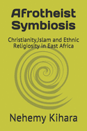 Afrotheist Symbiosis: Christianity, Islam and Ethnic Religiosity in East Africa