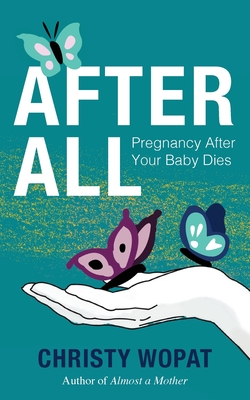 After All: Pregnancy After Your Baby Dies - Wopat, Christy