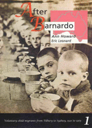 After Barnardo: The Phenomenon of Child Migration from Tilbury to Sydney from 1921-1965 - Prest, Victor Kent, and Howard, Ann