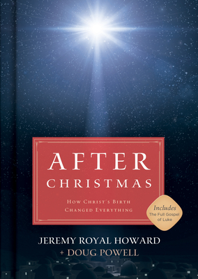 After Christmas: How Christ's Birth Changed Everything - Howard, Jeremy Royal, Mr., and Powell, Doug