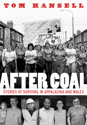 After Coal: Stories of Survival in Appalachia and Wales - Hansell, Tom